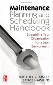 Maintenance Planning and Scheduling: Streamline Your Organization for a Lean Environment