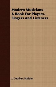 Modern Musicians - A Book For Players, Singers And Listeners
