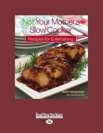 Not Your Mother's Slow Cooker Recipes for Entertaining (Volume 2 of 2)