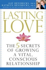 Lasting Love : The 5 Secrets of Growing a Vital, Conscious Relationship