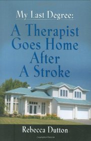 MY LAST DEGREE: A Therapist Goes Home After a Stroke