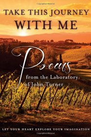 Take this journey with me Poems from the Laboratory of John Turner