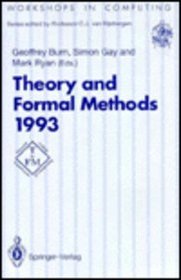 Theory and Formal Methods 1993: Proceedings of the First Imperial College Department of Computing Workshop on Theory and Formal Methods, Isle of Tho (Workshops in Computing)