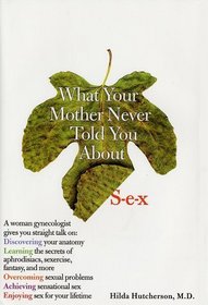 What Your Mother Never Told You About Sex