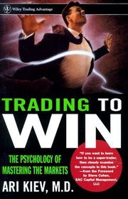 Trading to Win : The Psychology of Mastering the Markets (Wiley Trading)