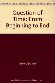 Question of Time: From Beginning to End
