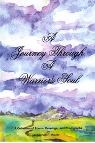 A journey through a warrior's soul: A collection of poems, drawings, and photographs