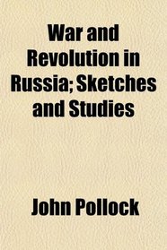 War and Revolution in Russia; Sketches and Studies
