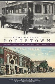 Remembering Pottstown:: Historic Tales from a Pennsylvania Borough (American Chronicles)
