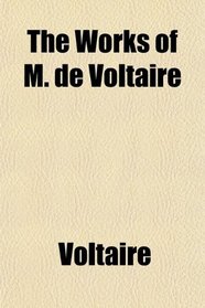 The Works of M. De Voltaire