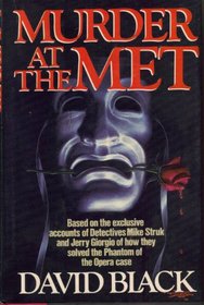 Murder at the Met: Based on the Exclusive Accounts of Detectives Mike Struk and Jerry Giorgio of How They Solved the Phantom of the Opera Case
