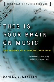 This Is Your Brain on Music: The Science of a Human Obsession