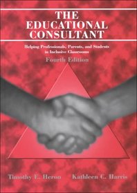 The Educational Consultant: Helping Professionals, Parents, and Students in Inclusive Classrooms