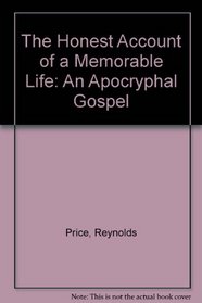 The Honest Account of a Memorable Life: An Apocryphal Gospel