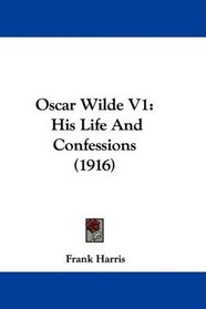 Oscar Wilde V1: His Life And Confessions (1916)