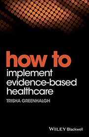How to Implement Evidence-Based Healthcare (HOW - How To)