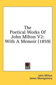 The Poetical Works Of John Milton V2: With A Memoir (1859)