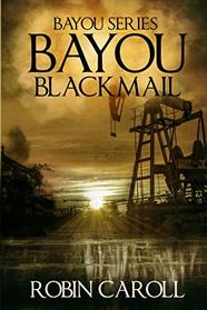 Bayou Blackmail (Bayou Series) (Volume 6)