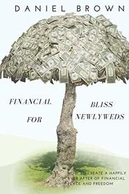 Financial Bliss for Newly Weds: How to create a happily ever after of financial peace and freedom