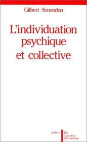 L'individuation psychique et collective: A la lumiere des notions de forme, information, potentiel et metastabilite (L'Invention philosophique) (French Edition)