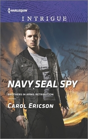 Navy SEAL Spy (Brothers in Arms: Retribution, Bk 3) (Brothers in Arms, Bk 11) (Harlequin Intrigue, No 1595)
