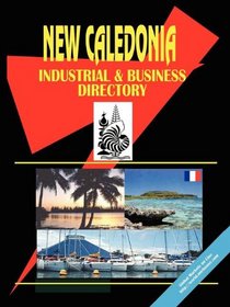 New Caledonia Industrial And Business Directory (World Business, Investment and Government Library)