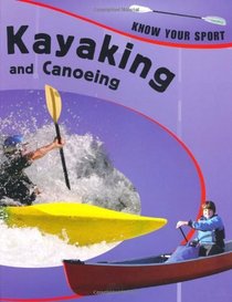 Canoeing and Kayaking (Know Your Sport)