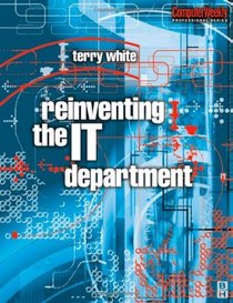 Reinventing the IT Department (Computer Weekly Professional)