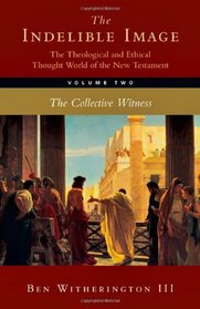 The Indelible Image: The Theological and Ethical Thought World of the New Testament, Volume 2:The Collective Witness