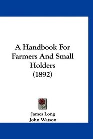 A Handbook For Farmers And Small Holders (1892)