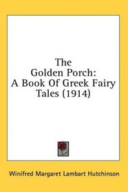 The Golden Porch: A Book Of Greek Fairy Tales (1914)
