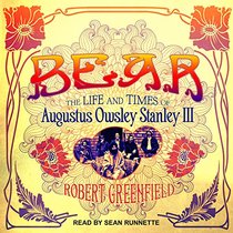 Bear: The Life and Times of Augustus Owsley Stanley III