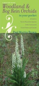 Woodland and Bog Rein Orchids in Your Pocket: A Guide to Native Platanthera Species of the Continental United States and Canada (Bur Oak Guide)