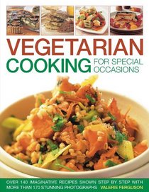 Vegetarian Cooking for Special Occasions: Over 140 imaginative recipes shown step by step with more than 170 stunning photographs