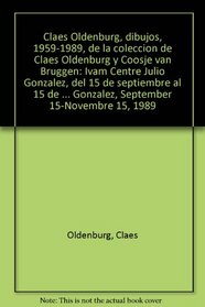 Claes Oldenburg, dibujos, 1959-1989, de la coleccion de Claes Oldenburg y Coosje van Bruggen: Ivam Centre Julio Gonzalez, del 15 de septiembre al 15 de ... 15-Novembre 15, 1989 (Spanish Edition)
