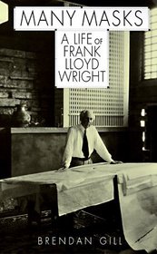 Many Masks: A Life of Frank Lloyd Wright