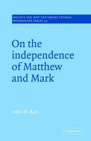 On the Independence of Matthew and Mark (Society for New Testament Studies Monograph Series)