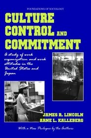 Culture, Control, and Commitment: A Study of Work Organization and Work Attitudes in the United States and Japan (Foundations of Sociology)