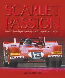 Scarlet Passion: Ferrari's Famed Sports Prototype And Competition Sports Cars 1963-73