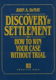 Discovery  Settlement: How to Win Your Case Without Trial