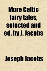 More Celtic fairy tales, selected and ed. by J. Jacobs