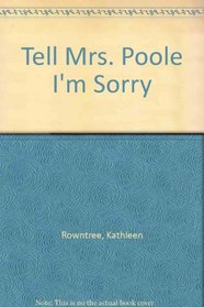 Tell Mrs. Poole I'm Sorry