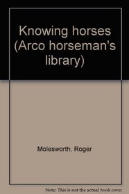 Knowing horses (Arco horseman's library)