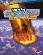 Exploring Dangers in Space: Asteroids, Space Junk, and More (Searchlight Books - What's Amazing About Space?)