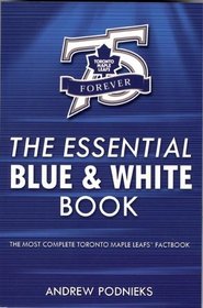 The Essential Blue & White Book: A Toronto Maple Leafs Factbook