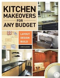 The Kitchen Makeovers for Any Budget: Layout, Design, Build