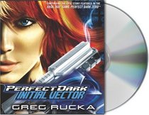 Perfect Dark: Initial Vector (Rucka, Greg)