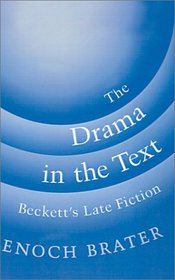 The Drama in the Text: Beckett's Late Fiction