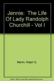 Jennie:  The Life Of Lady Randolph Churchill - Vol I