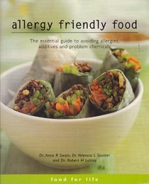 Allergy Friendly Food: The Essential Guide to Avoiding Allergies, Additives and Problem Chemicals